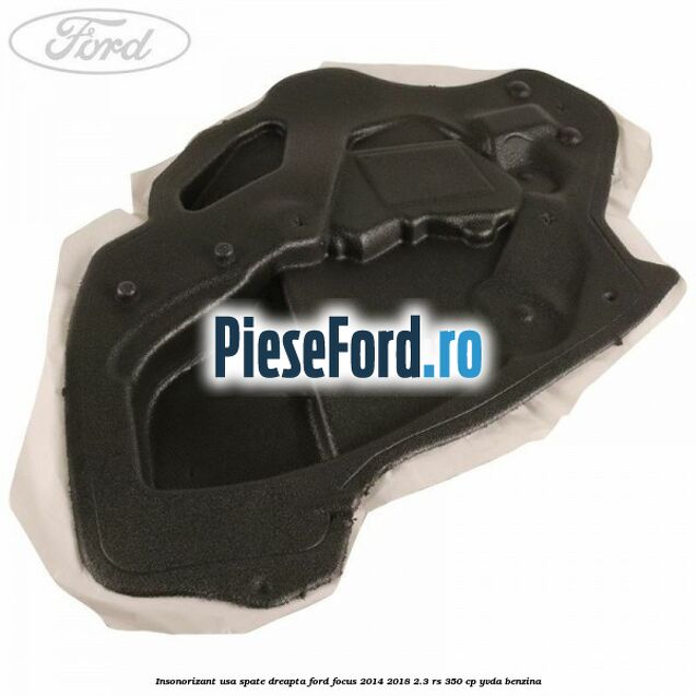 Insonorizant usa spate dreapta Ford Focus 2014-2018 2.3 RS 350 cp YVDA benzina