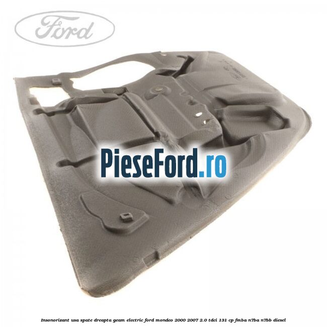 Insonorizant usa spate dreapta geam electric Ford Mondeo 2000-2007 2.0 TDCi 131 cp FMBA, N7BA, N7BB diesel
