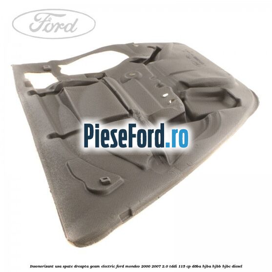 Insonorizant usa spate dreapta geam electric Ford Mondeo 2000-2007 2.0 TDDI 115 cp Insonorizant usa spate dreapta geam electric Ford Mondeo 2000-2007 2.0 TDDI 115 cp D6BA, HJBA, HJBB, HJBC diesel