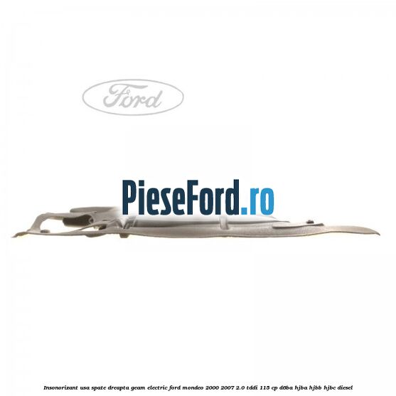 Insonorizant usa spate dreapta geam electric Ford Mondeo 2000-2007 2.0 TDDI 115 cp Insonorizant usa spate dreapta geam electric Ford Mondeo 2000-2007 2.0 TDDI 115 cp D6BA, HJBA, HJBB, HJBC diesel