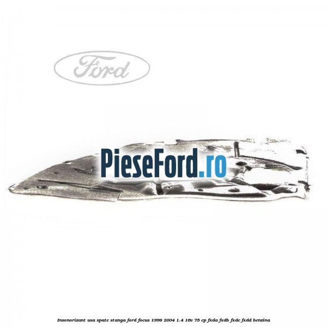 Insonorizant usa spate stanga Ford Focus 1998-2004 1.4 16V 75 cp FXDA, FXDB, FXDC, FXDD benzina