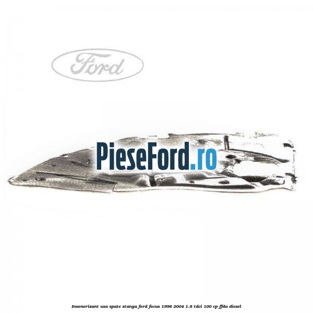 Insonorizant usa spate stanga Ford Focus 1998-2004 1.8 TDCi 100 cp FFDA diesel