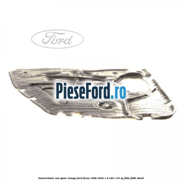 Insonorizant usa spate stanga Ford Focus 1998-2004 1.8 TDCi 115 cp F9DA, F9DB diesel