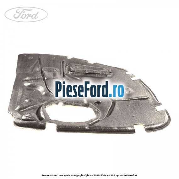 Insonorizant usa spate stanga Ford Focus 1998-2004 RS 215 cp HMDA benzina