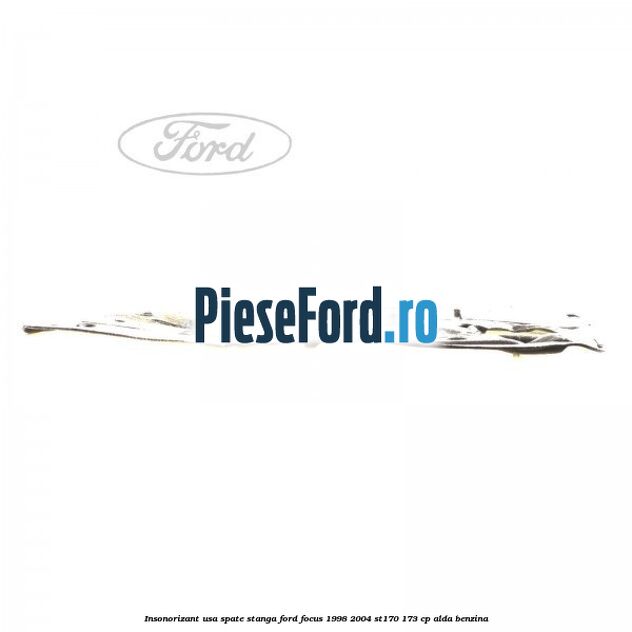 Insonorizant usa spate stanga Ford Focus 1998-2004 ST170 173 cp ALDA benzina