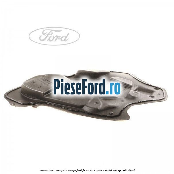 Insonorizant usa spate stanga Ford Focus 2011-2014 2.0 TDCi 163 cp TXDB diesel