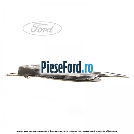 Insonorizant usa spate stanga Ford Focus 2014-2018 1.0 EcoBoost 100 cp M2DA, M2DB, M2DC, SFDA, SFDB benzina