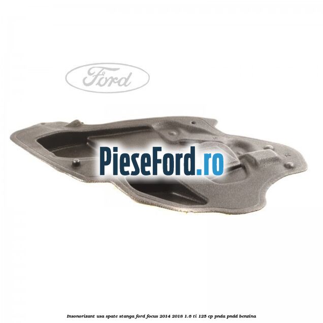 Insonorizant usa spate stanga Ford Focus 2014-2018 1.6 Ti 125 cp PNDA, PNDD benzina
