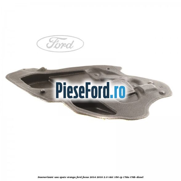 Insonorizant usa spate stanga Ford Focus 2014-2018 2.0 TDCi 150 cp T7DA, T7DB diesel