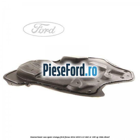 Insonorizant usa spate stanga Ford Focus 2014-2018 2.0 TDCi ST 185 cp T8DA diesel