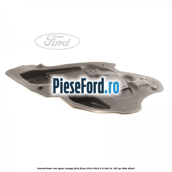 Insonorizant usa spate stanga Ford Focus 2014-2018 2.0 TDCi ST 185 cp T8DA diesel