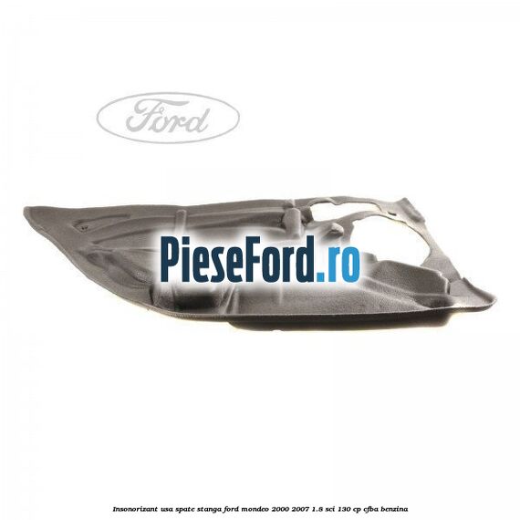 Insonorizant usa spate stanga Ford Mondeo 2000-2007 1.8 SCi 130 cp CFBA benzina