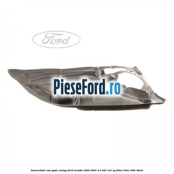 Insonorizant usa spate stanga Ford Mondeo 2000-2007 2.0 TDCi 131 cp FMBA, N7BA, N7BB diesel