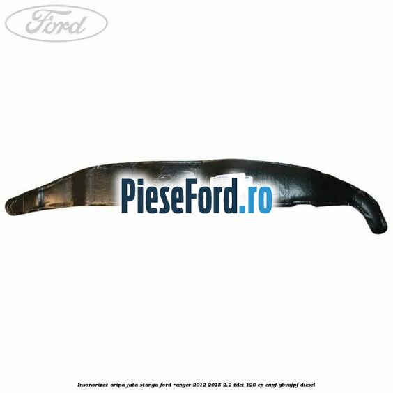Insonorizat aripa fata stanga Ford Ranger 2012-2015 2.2 TDCi 120 cp ENPF, GBVAJPF diesel