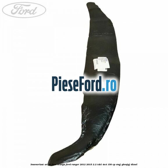 Insonorizat aripa fata stanga Ford Ranger 2012-2015 2.2 TDCi 4x4 150 cp Insonorizat aripa fata stanga Ford Ranger 2012-2015 2.2 TDCi 4x4 150 cp ENQJ, GBVAJQJ diesel