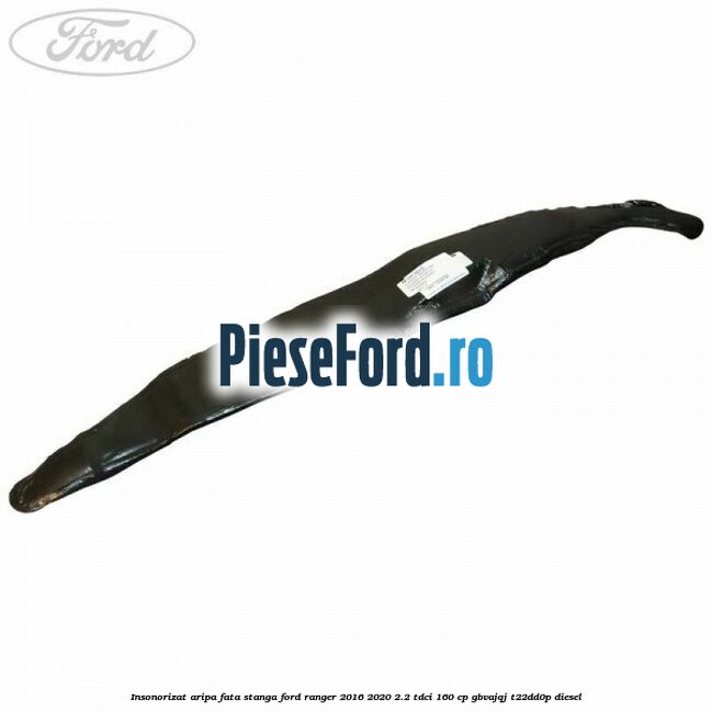 Insonorizat aripa fata stanga Ford Ranger 2016-2020 2.2 TDCi 160 cp GBVAJQJ, T22DD0P diesel