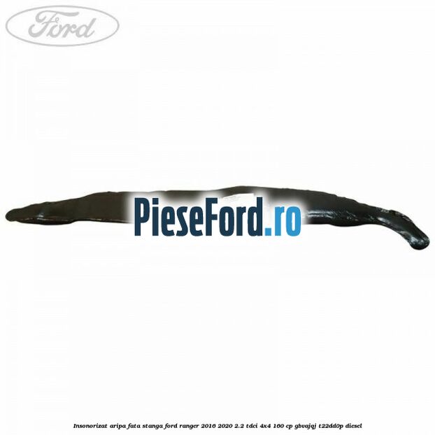 Insonorizat aripa fata stanga Ford Ranger 2016-2020 2.2 TDCi 4x4 160 cp Insonorizat aripa fata stanga Ford Ranger 2016-2020 2.2 TDCi 4x4 160 cp GBVAJQJ, T22DD0P diesel