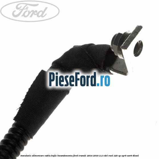 Instalatie alimentare cablu bujie incandescenta Ford Transit 2014-2018 2.2 TDCi RWD 125 cp CYR5, USR6 diesel