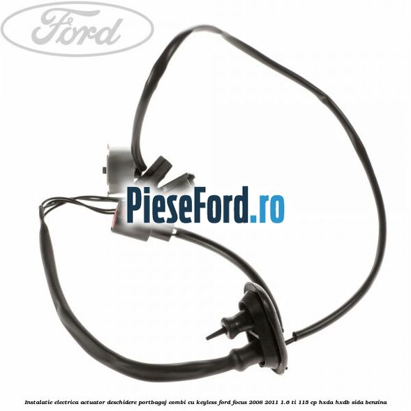 Instalatie electrica actuator deschidere portbagaj combi, cu keyless Ford Focus 2008-2011 1.6 Ti 115 cp HXDA, HXDB, SIDA benzina