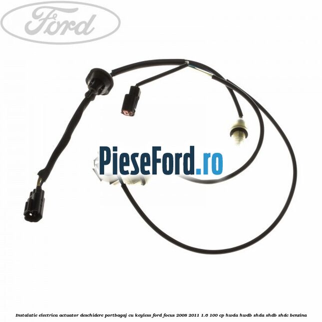 Instalatie electrica actuator deschidere portbagaj, cu keyless Ford Focus 2008-2011 1.6 100 cp HWDA, HWDB, SHDA, SHDB, SHDC benzina