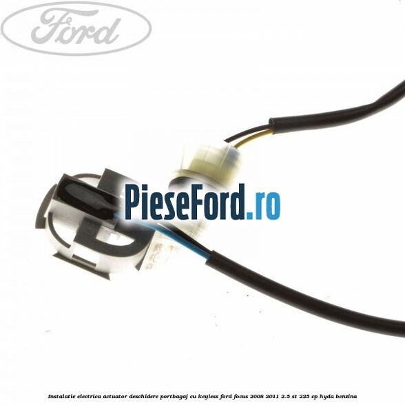Instalatie electrica actuator deschidere portbagaj, cu keyless Ford Focus 2008-2011 2.5 ST 225 cp HYDA benzina