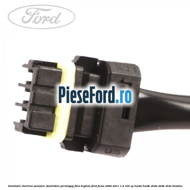 Instalatie electrica actuator deschidere portbagaj, fara keyless Ford Focus 2008-2011 1.6 100 cp HWDA, HWDB, SHDA, SHDB, SHDC benzina