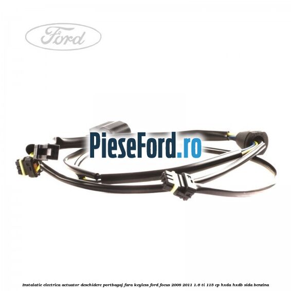 Instalatie electrica actuator deschidere portbagaj, fara keyless Ford Focus 2008-2011 1.6 Ti 115 cp HXDA, HXDB, SIDA benzina
