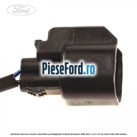 Instalatie electrica actuator deschidere portbagaj, fara keyless Ford Focus 2008-2011 1.6 Ti 115 cp Instalatie electrica actuator deschidere portbagaj, fara keyless Ford Focus 2008-2011 1.6 Ti 115 cp HXDA, HXDB, SIDA benzina