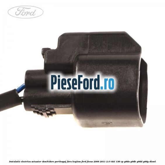 Instalatie electrica actuator deschidere portbagaj, fara keyless Ford Focus 2008-2011 2.0 TDCi 136 cp Instalatie electrica actuator deschidere portbagaj, fara keyless Ford Focus 2008-2011 2.0 TDCi 136 cp G6DA, G6DB, G6DD, G6DG diesel