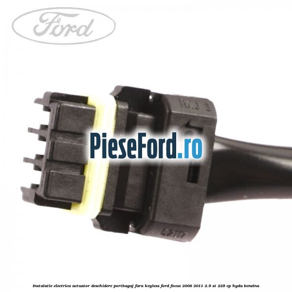 Instalatie electrica actuator deschidere portbagaj, fara keyless Ford Focus 2008-2011 2.5 ST 225 cp HYDA benzina