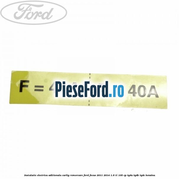 Instalatie electrica aditionala carlig remorcare Ford Focus 2011-2014 1.6 Ti 105 cp Instalatie electrica aditionala carlig remorcare Ford Focus 2011-2014 1.6 Ti 105 cp IQDA, IQDB, IQDC benzina