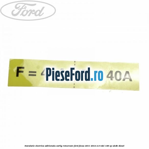 Instalatie electrica aditionala carlig remorcare Ford Focus 2011-2014 2.0 TDCi 136 cp UKDB diesel