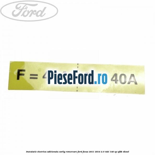 Instalatie electrica aditionala carlig remorcare Ford Focus 2011-2014 2.0 TDCi 140 cp UFDB diesel