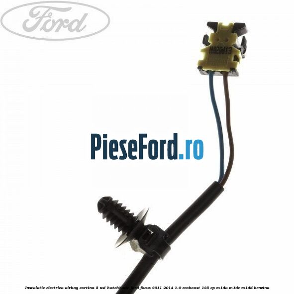 Instalatie electrica airbag cortina 5 usi hatchback Ford Focus 2011-2014 1.0 EcoBoost 125 cp M1DA, M1DC, M1DD benzina
