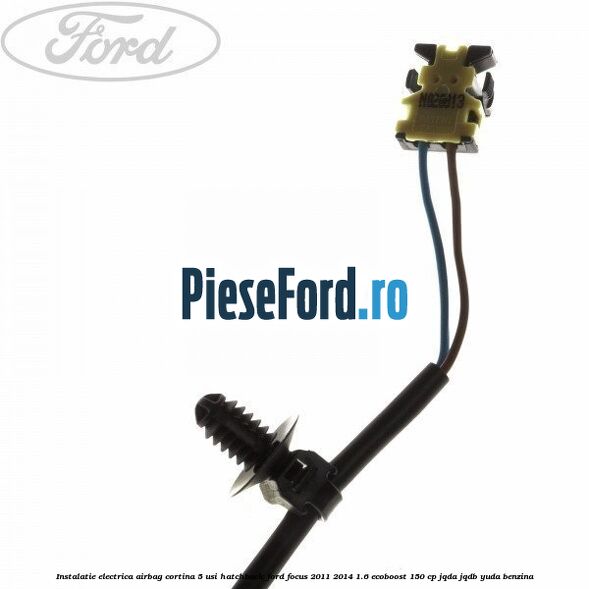 Instalatie electrica airbag cortina 5 usi hatchback Ford Focus 2011-2014 1.6 EcoBoost 150 cp JQDA, JQDB, YUDA benzina