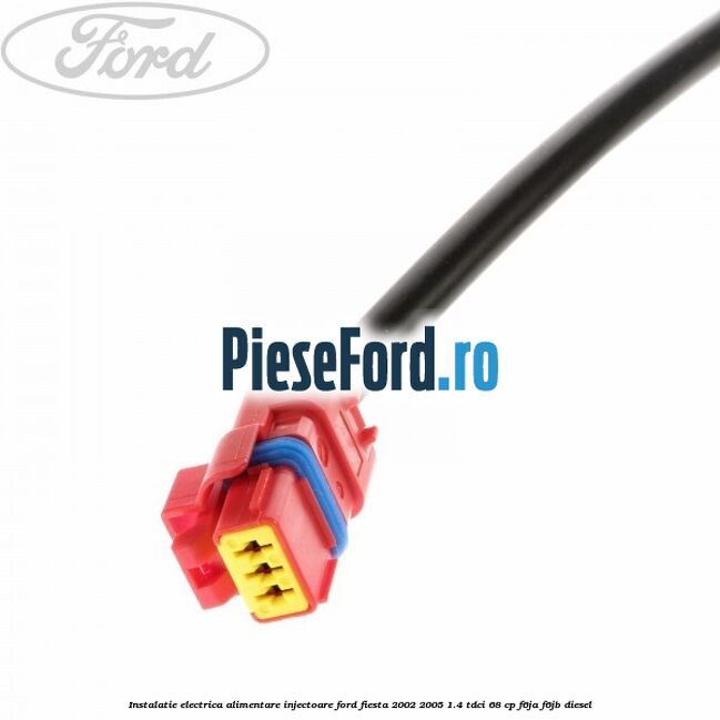 Instalatie electrica alimentare injectoare Ford Fiesta 2002-2005 1.4 TDCi 68 cp Instalatie electrica alimentare injectoare Ford Fiesta 2002-2005 1.4 TDCi 68 cp F6JA, F6JB diesel