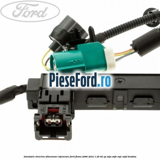Instalatie electrica alimentare injectoare Ford Fiesta 2008-2012 1.25 82 cp SNJA, SNJB, SNJC, SNJD benzina