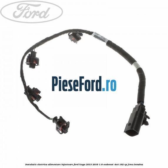 Instalatie electrica alimentare injectoare Ford Kuga 2013-2016 1.6 EcoBoost 4x4 182 cp JTMA benzina