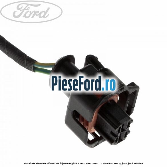 Instalatie electrica alimentare injectoare Ford S-Max 2007-2014 1.6 EcoBoost 160 cp JTWA, JTWB benzina