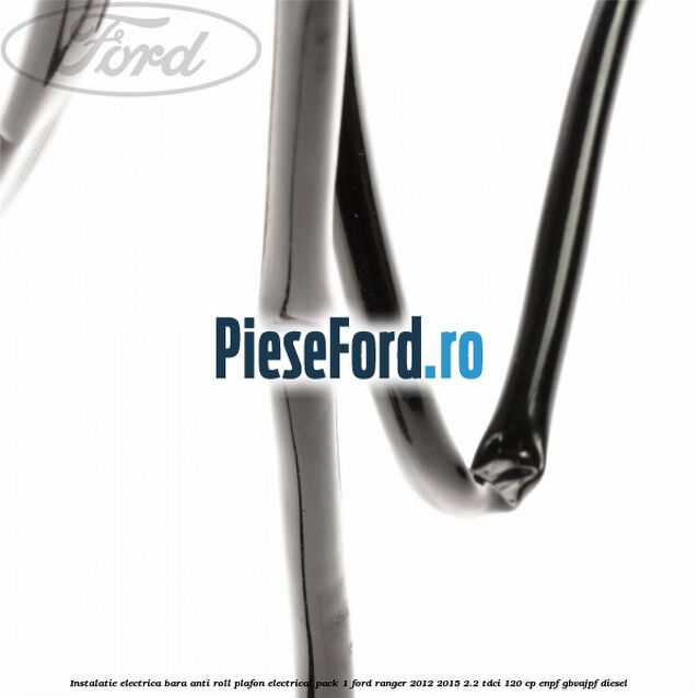 Instalatie electrica bara anti roll plafon electrical pack 1 Ford Ranger 2012-2015 2.2 TDCi 120 cp ENPF, GBVAJPF diesel