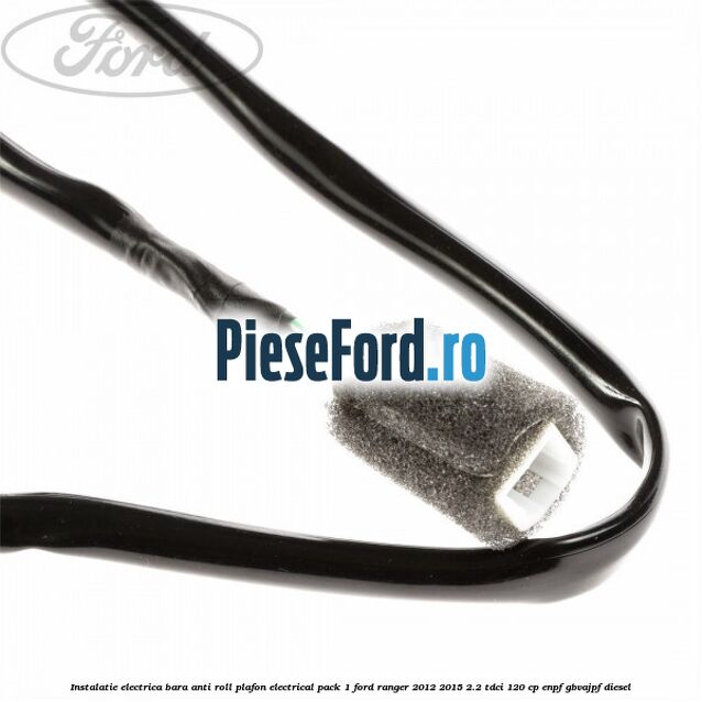 Instalatie electrica bara anti roll plafon electrical pack 1 Ford Ranger 2012-2015 2.2 TDCi 120 cp ENPF, GBVAJPF diesel