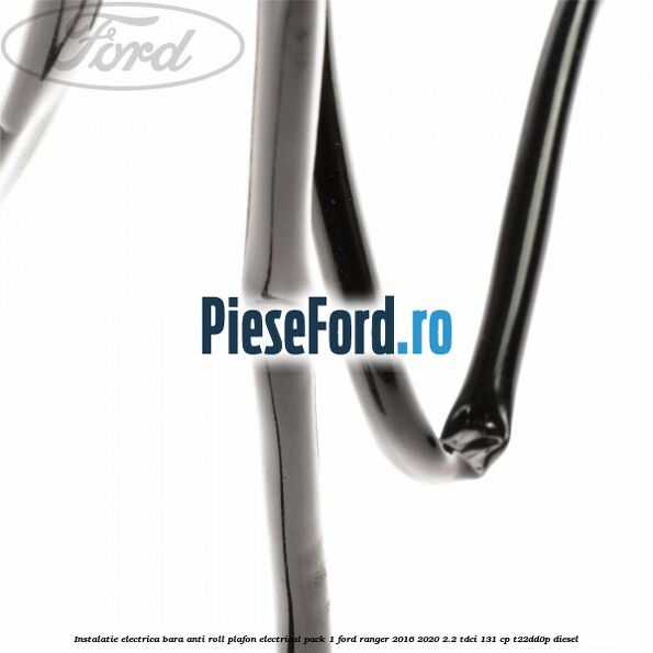 Instalatie electrica bara anti roll plafon electrical pack 1 Ford Ranger 2016-2020 2.2 TDCi 131 cp T22DD0P diesel