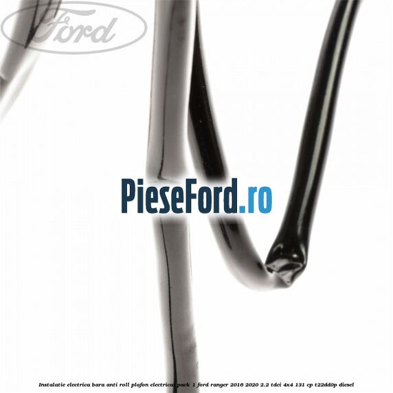 Instalatie electrica bara anti roll plafon electrical pack 1 Ford Ranger 2016-2020 2.2 TDCi 4x4 131 cp Instalatie electrica bara anti roll plafon electrical pack 1 Ford Ranger 2016-2020 2.2 TDCi 4x4 131 cp T22DD0P diesel