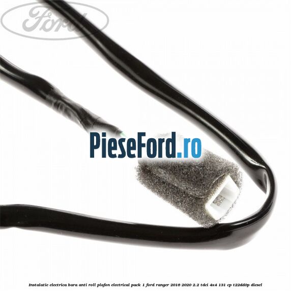 Instalatie electrica bara anti roll plafon electrical pack 1 Ford Ranger 2016-2020 2.2 TDCi 4x4 131 cp Instalatie electrica bara anti roll plafon electrical pack 1 Ford Ranger 2016-2020 2.2 TDCi 4x4 131 cp T22DD0P diesel
