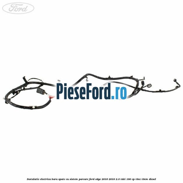 Instalatie electrica bara spate cu sistem parcare Ford Edge 2016-2018 2.0 TDCi 180 cp T8CC, T8CM diesel
