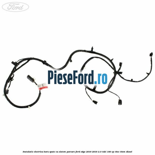 Instalatie electrica bara spate cu sistem parcare Ford Edge 2016-2018 2.0 TDCi 180 cp T8CC, T8CM diesel