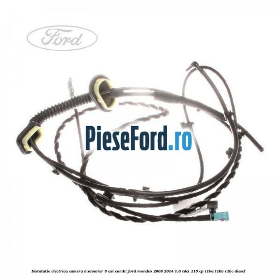 Instalatie electrica camera marsarier 5 usi combi Ford Mondeo 2008-2014 1.6 TDCi 115 cp T1BA, T1BB, T1BC diesel
