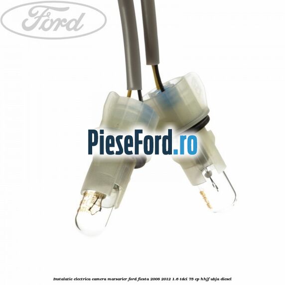 Instalatie electrica camera marsarier Ford Fiesta 2008-2012 1.6 TDCi 75 cp HHJF, UBJA diesel