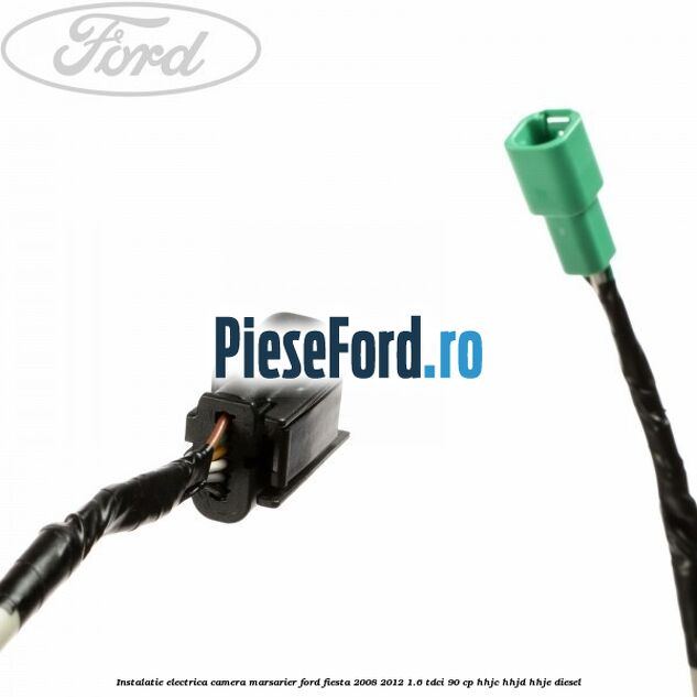 Instalatie electrica camera marsarier Ford Fiesta 2008-2012 1.6 TDCi 90 cp Instalatie electrica camera marsarier Ford Fiesta 2008-2012 1.6 TDCi 90 cp HHJC, HHJD, HHJE diesel