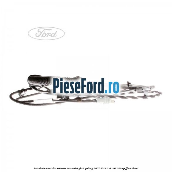 Instalatie electrica camera marsarier Ford Galaxy 2007-2014 1.8 TDCi 100 cp Instalatie electrica camera marsarier Ford Galaxy 2007-2014 1.8 TDCi 100 cp FFWA diesel